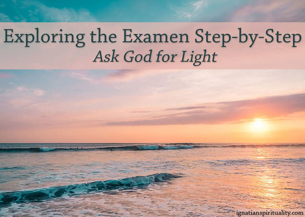 Exploring the Examen Step-by-Step: Ask God for Light